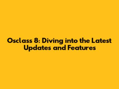 Osclass 8: Diving into the Latest Updates and Features