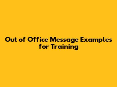 Out of Office Message Examples for Training