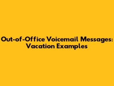 Out-of-Office Voicemail Messages: Vacation Examples