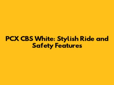 PCX CBS White: Stylish Ride and Safety Features