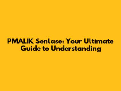 PMALIK Senlase: Your Ultimate Guide to Understanding