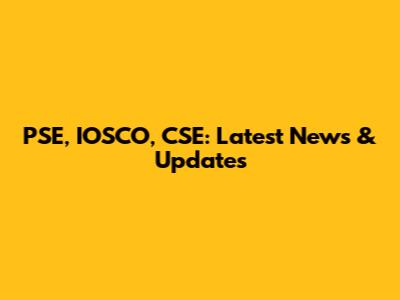 PSE, IOSCO, CSE: Latest News & Updates
