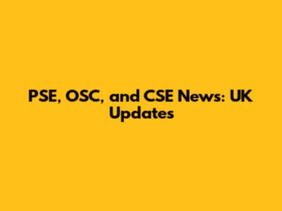 PSE, OSC, and CSE News: UK Updates