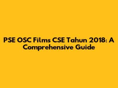 PSE OSC Films CSE Tahun 2018: A Comprehensive Guide