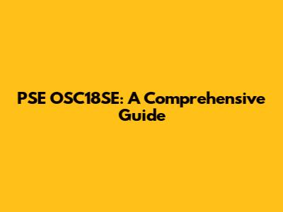 PSE OSC18SE: A Comprehensive Guide