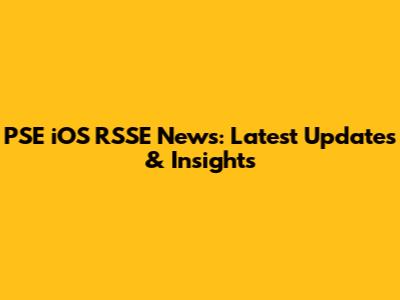PSE iOS RSSE News: Latest Updates & Insights
