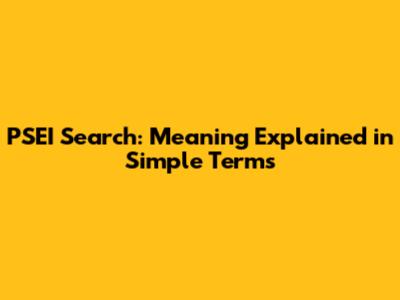 PSEI Search: Meaning Explained in Simple Terms