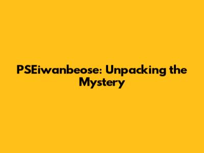 PSEiwanbeose: Unpacking the Mystery