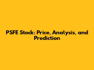 PSFE Stock: Price, Analysis, and Prediction