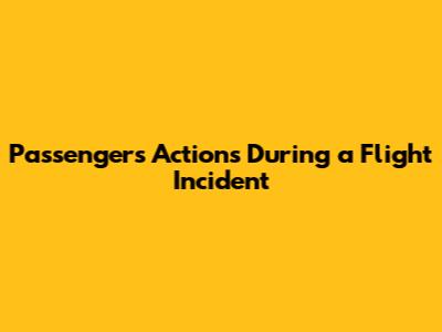 Passengers' Actions During a Flight Incident
