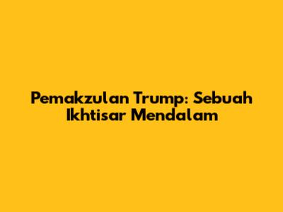 Pemakzulan Trump: Sebuah Ikhtisar Mendalam