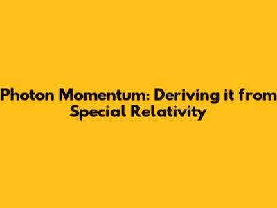 Photon Momentum: Deriving it from Special Relativity