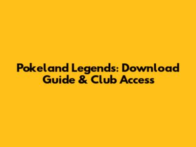 Pokeland Legends: Download Guide & Club Access