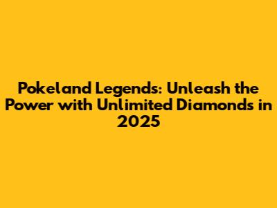 Pokeland Legends: Unleash the Power with Unlimited Diamonds in 2025