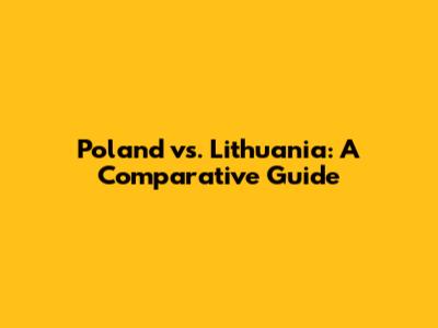 Poland vs. Lithuania: A Comparative Guide