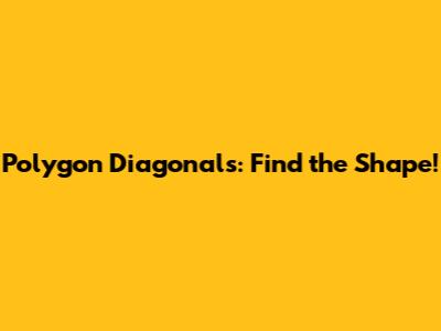 Polygon Diagonals: Find the Shape!