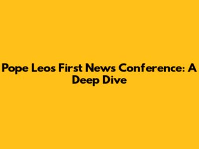 Pope Leo's First News Conference: A Deep Dive