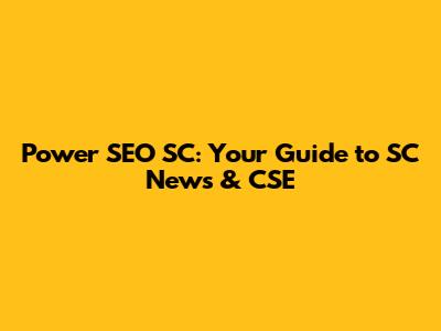 Power SEO SC: Your Guide to SC News & CSE