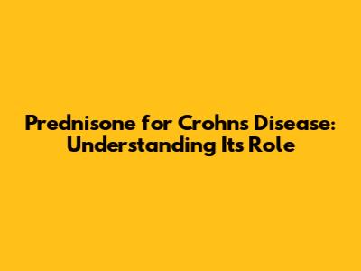 Prednisone for Crohn's Disease: Understanding Its Role