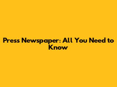 Press Newspaper: All You Need to Know