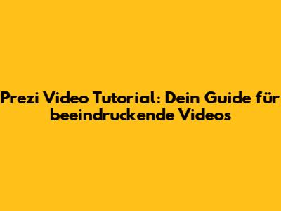 Prezi Video Tutorial: Dein Guide für beeindruckende Videos