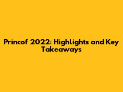 Princof 2022: Highlights and Key Takeaways