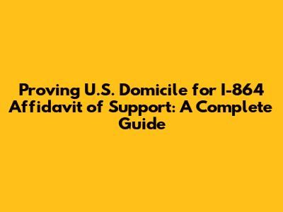 Proving U.S. Domicile for I-864 Affidavit of Support: A Complete Guide