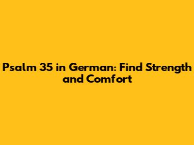 Psalm 35 in German: Find Strength and Comfort