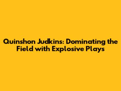 Quinshon Judkins: Dominating the Field with Explosive Plays