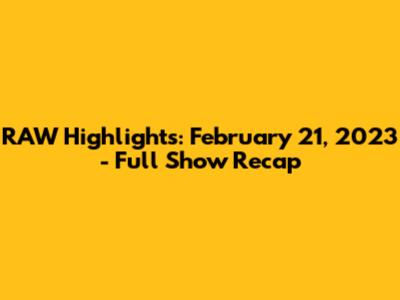 RAW Highlights: February 21, 2023 - Full Show Recap