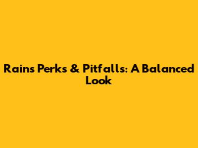 Rain's Perks & Pitfalls: A Balanced Look