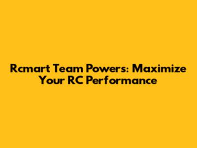 Rcmart Team Powers: Maximize Your RC Performance