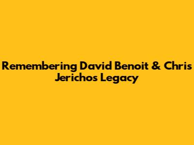 Remembering David Benoit & Chris Jericho's Legacy