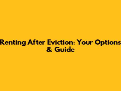 Renting After Eviction: Your Options & Guide