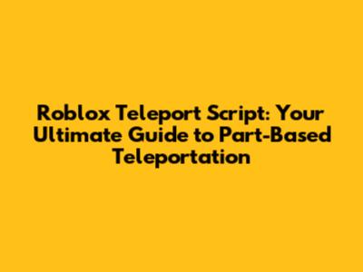 Roblox Teleport Script: Your Ultimate Guide to Part-Based Teleportation