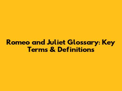 Romeo and Juliet Glossary: Key Terms & Definitions