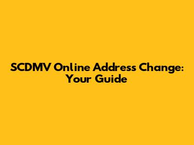 SCDMV Online Address Change: Your Guide