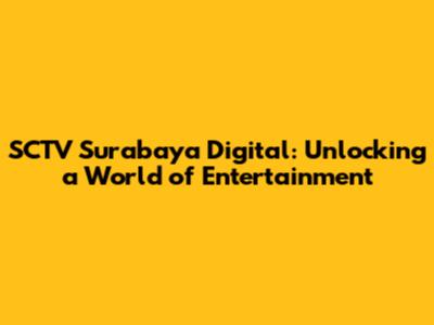 SCTV Surabaya Digital: Unlocking a World of Entertainment