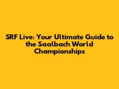 SRF Live: Your Ultimate Guide to the Saalbach World Championships
