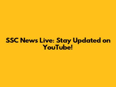 SSC News Live: Stay Updated on YouTube!