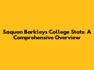 Saquon Barkley's College Stats: A Comprehensive Overview