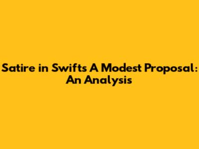 Satire in Swift's "A Modest Proposal": An Analysis