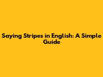 Saying "Stripes" in English: A Simple Guide
