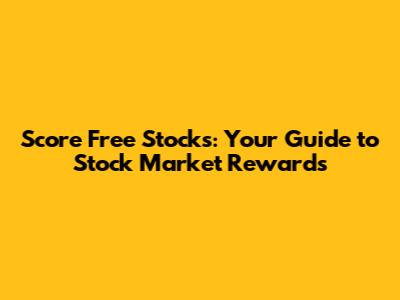 Score Free Stocks: Your Guide to Stock Market Rewards