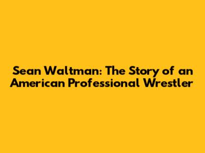 Sean Waltman: The Story of an American Professional Wrestler