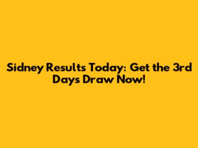 Sidney Results Today: Get the 3rd Day's Draw Now!