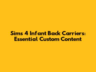 Sims 4 Infant Back Carriers: Essential Custom Content