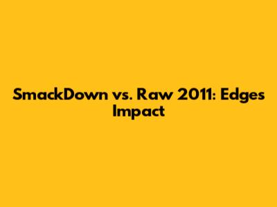 SmackDown vs. Raw 2011: Edge's Impact