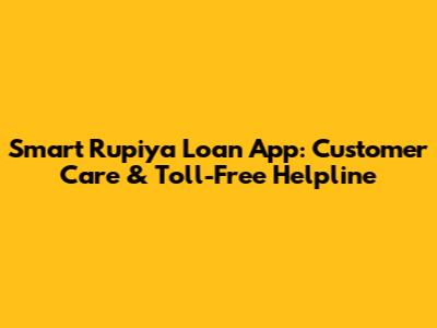 Smart Rupiya Loan App: Customer Care & Toll-Free Helpline