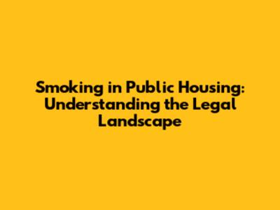 Smoking in Public Housing: Understanding the Legal Landscape